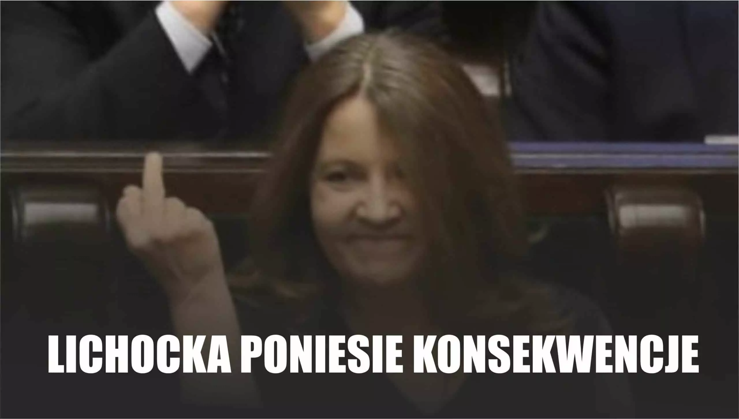 Posłanka Lichocka z PiS za swój gest ,środkowy palec jaki pokazała w Sejmie, poniesie konsekwencje. Tak głoszą najnowsze wieści z Nowogrodzkiej